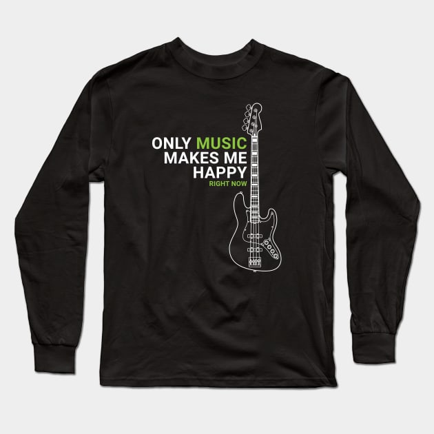 Only Music Makes Me Happy Bass Guitar Outline Long Sleeve T-Shirt by nightsworthy